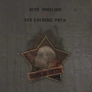 DIVE POSITION / THE SHINING PATH / NOW IS THEN