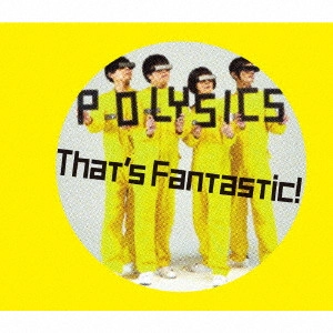 POLYSICS / ポリシックス / That's Fantastic!