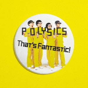 POLYSICS / ポリシックス / That's Fantastic! / THAT'S FANTASTIC!