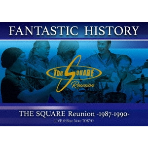 THE SQUARE RERUNION / ザ・スクェア・リユニオン / “FANTASTIC HISTORY” / THE SQUARE Reunion -1987-1990- LIVE @Blue Note TOKYO