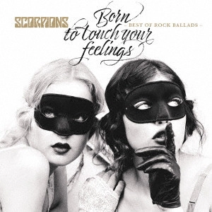 SCORPIONS / スコーピオンズ / 愛のために生きて~バラード・ベスト / BORN TO TOUCH YOUR FEELINGS -BEST OF ROCK BALLADS-
