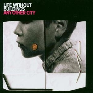 LIFE WITHOUT BUILDINGS / ライフ・ウィズアウト・ビルディングス / ANY OTHER CITY