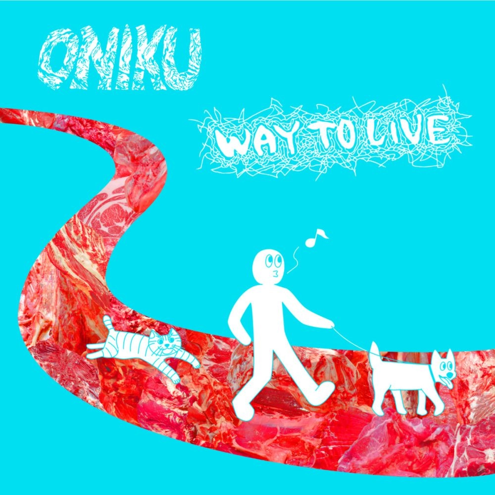 ONIKU / オニク / ウェイ･トゥ･リブ / WAY TO LIVE