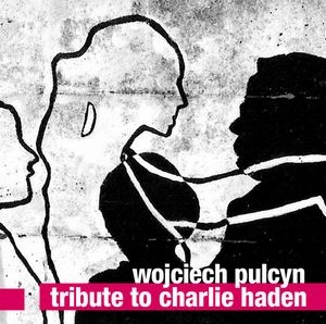 WOJCIECH PULCYN / TRIBUTE TO CHARLIE HADEN