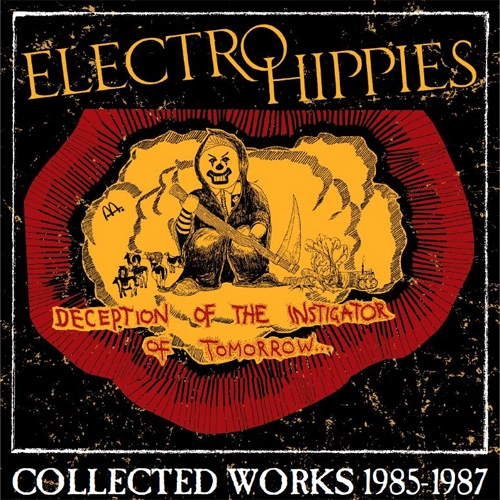 ELECTRO HIPPIES / DECEPTION OF THE INSTIGATOR OF TOMORROW:COLLECTED WORKS 1985-1987 2LP+CD / DECEPTION OF THE INSTIGATOR OF TOMORROW:COLLECTED WORKS 1985-1987 2LP+CD 