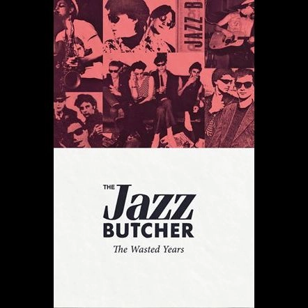 JAZZ BUTCHER / ジャズ・ブッチャー / ウェイステッド･イヤーズ