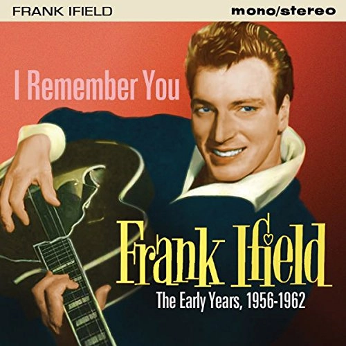 FRANK IFIELD / フランク・アイフィールド / I REMEMBER YOU THE EARLY YEARS 1956-1962
