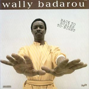WALLY BADAROU / ウォリー・バダロウ / BACK TO SCALES TO-NIGHT