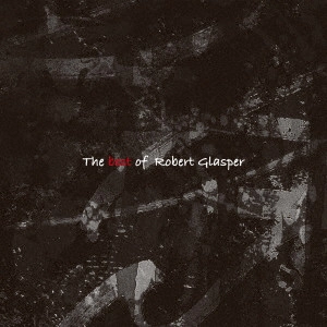 ROBERT GLASPER / ロバート・グラスパー / ベスト・オブ・ロバート・グラスパー / THE BEST OF ROBERT GLASPER