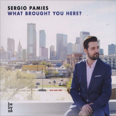 SERGIO PAMIES / セルジオ・パミエス / WHAT BROUGHT YOU HERE?