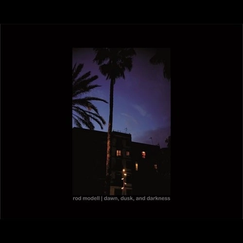 ROD MODELL / ロッド・モデル / DAWN,DUSK,AND DARKNESS