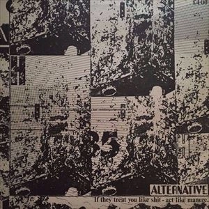 ALTERNATIVE / IF THEY TREAT YOU LIKE SHIT - ACT LIKE MANURE