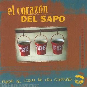 EL CORAZON DEL SAPO / FUEGO AL CIELO DE LOS CUERVOS