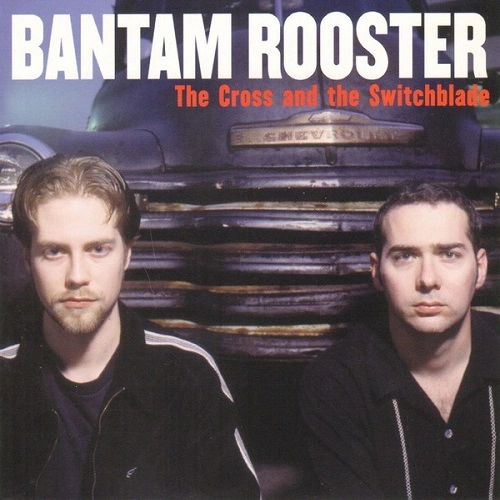 BANTAM ROOSTER / CROSS AND THE SWITCHBLADE