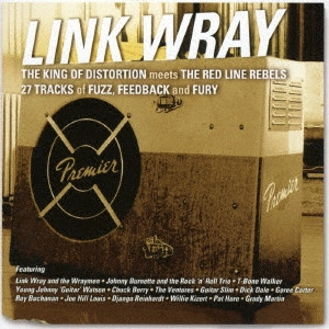 LINK WRAY AND FRIENDS / リンク・レイ・アンド・フレンズ / ザ・キング・オブ・ディストーション・ミーツ・ザ・レッド・ライン・レベルス / THE KING OF DISTORTION MEETS THE RED LINE REBELS