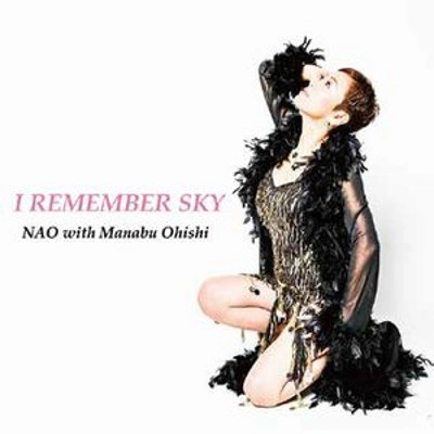 NAO with Manabu Ohishi / ナオ・ウィズ・大石学 / アイ･リメンバー･スカイ / I REMEMBER SKY