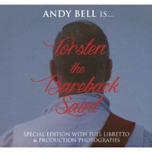 ANDY BELL (ERASURE) / アンディ・ベル / トーステン・ザ・ベアバック・セイント / ANDY BELL IS... TORSTEN THE BAREBACK SAINT