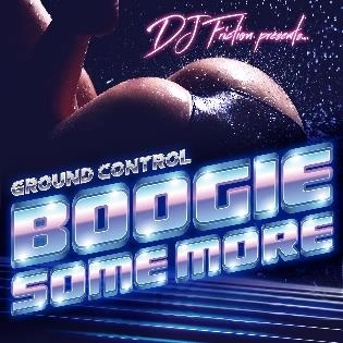 DJ FRICTION PRESENTS GROUND CONTROL(DEU) / ブギー･サム･モア / BOOGIE SOME MORE