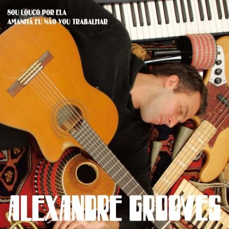 ALEXANDRE GROOVES / アレシャンドリ・グルーヴィス / "彼女に夢中 / 明日は仕事に行けないよ(7"")"
