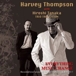 HARVEY THOMPSON / ハービー・トンプソン / ライブ･アット･キーストンクラブ東京～エヴリシング･マスト･チェンジ / Recordes Live Session at the KEYSTONE CLUB TOKYO 2017 