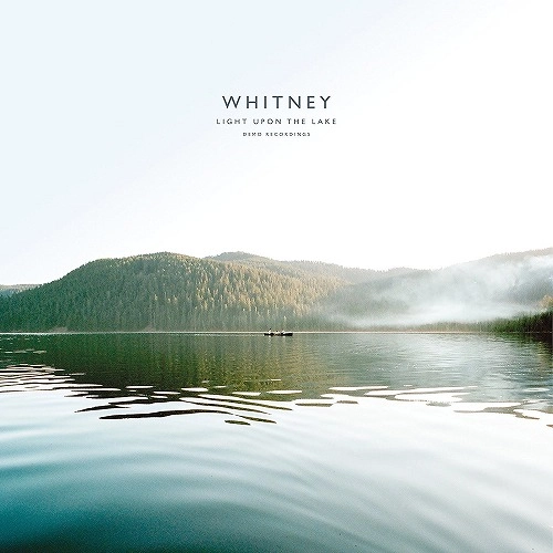 WHITNEY / ホイットニー / LIGHT UPON THE LAKE: DEMO RECORDINGS
