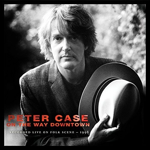 PETER CASE / ピーター・ケイス / ON THE WAY DOWNTOWN: RECORDED LIVE ON FOLKSCENE