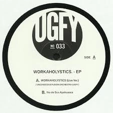 UGFY / UNCONSCIOUS FUSION ORCHESTRA (UGFY) / WORKAHOLYSTICS EP