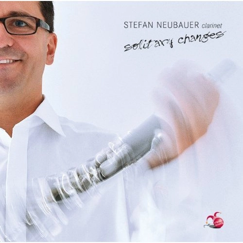 STEFAN NEUBAUER / シュテファン・ノイバウアー / SOLITARY CHANGES-MODERN WORKS FOR CLARINET