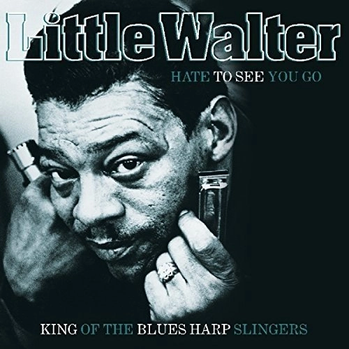 LITTLE WALTER / リトル・ウォルター / HATE TO SEE YOU GO