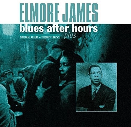 ELMORE JAMES / エルモア・ジェイムス / BLUES AFTER HOURS PLUS
