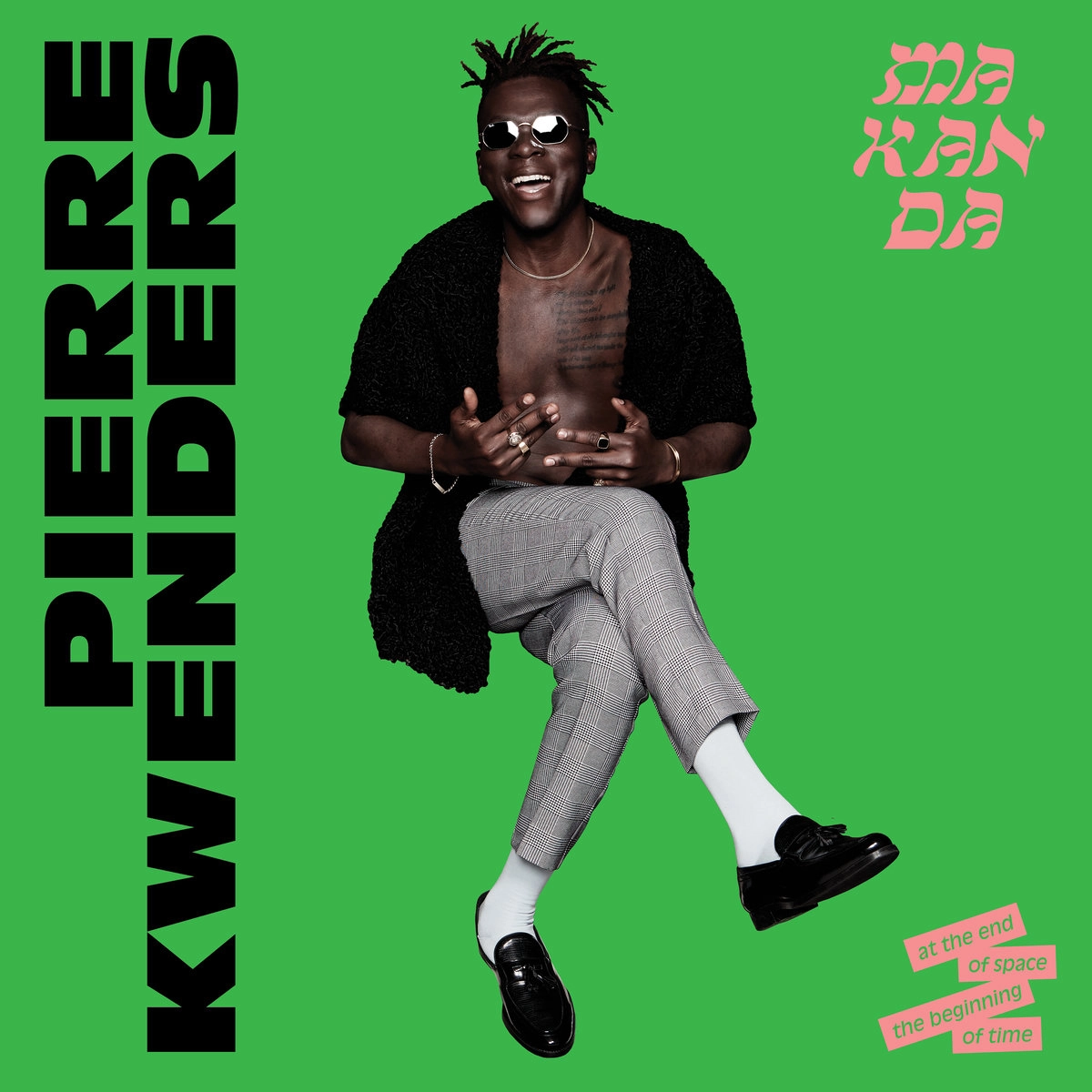 PIERRE KWENDERS / ピエール・クウェンダース / マカンダ･アット･ジ･エンド･オブ･スペース、ザ･ビギニング･オブ･タイム / MAKANDA AT THE END OF SPACE, THE BEGINNING OF TIME