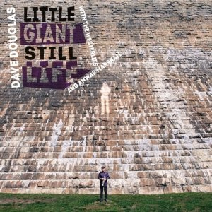 DAVE DOUGLAS / デイヴ・ダグラス / LITTLE GIANT STILL LIFE