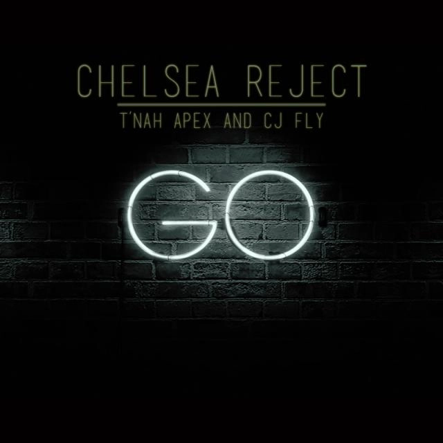 Chelsea Reject / Go FEAT. Fly,T'Nah Apex