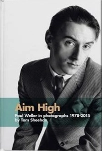 TOM SHEEHAN / AIM HIGH PAUL WELLER IN PHOTOGRAPHS 1978-2015