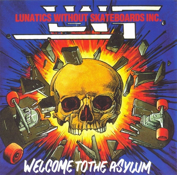 LUNATICS WITHOUT SKATEBOARDS INC. / WELCOME TO THE ASYLUM