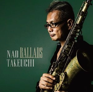 NAO TAKEUCHI / 竹内直 / バラード / BALLADS