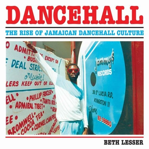 BETH LESSER / DANCEHALL : THE RISE OF JAMAICAN DANCEHALL CULTURE
