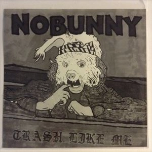 NOBUNNY / ノーバニー / TRASH LIKE ME