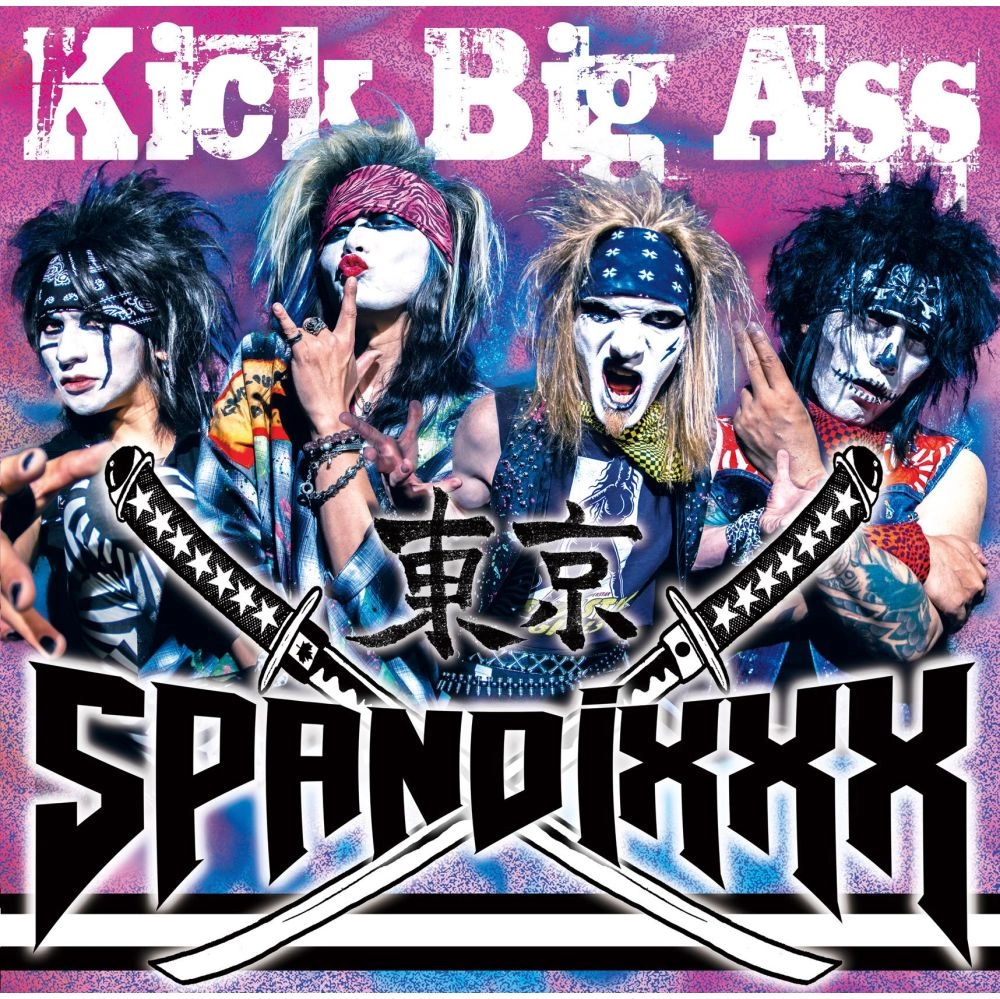 TOKYO SPANDIXXX / 東京スパンディックス / キック･ビッグ･アス / KICK BIG ASS