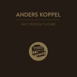 ANDERS KOPPEL / アンダース・コッペル / PAST PRESENT FUTURE