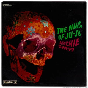 ARCHIE SHEPP / アーチー・シェップ / MAGIC OF JU-JU