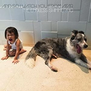 AND SO I WATCH YOU FROM AFAR / アンド・ソー・アイ・ウォッチ・ユー・フロム・アファー / ENDLESS SHIMMERING