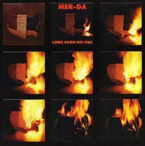 MER-DA / LONG BURN THE FIRE