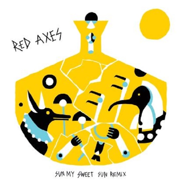 RED AXES / レッド・アクシーズ / SUN MY SWEET SUN REMIX