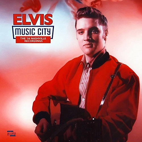 ELVIS PRESLEY / エルヴィス・プレスリー / MUSIC CITY - THE '56 NASHVILLE RECORDINGS