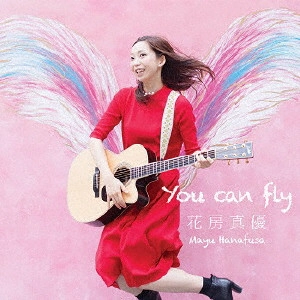 MAYU HANAFUSA / 花房真優 (ハナフサマユ) / You Can Fly