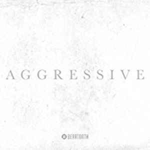 BEARTOOTH / ベアトゥース / AGGRESSIVE