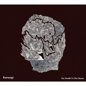 Kuroyagi / PUT THE NEEDLE TO THE GLOOM