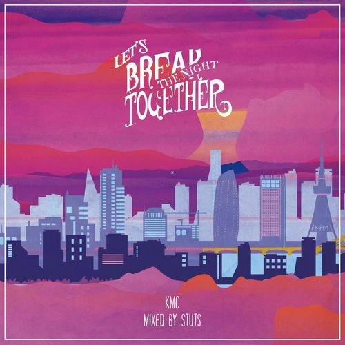 KMC / ケー・エム・シー / Let’s Break The Night Together  -Mixed by STUTS-