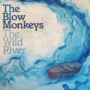 BLOW MONKEYS / ブロウ・モンキーズ / ワイルド・リヴァー / THE WILD RIVER